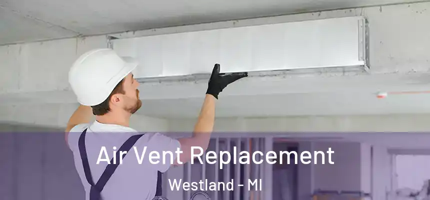 Air Vent Replacement Westland - MI