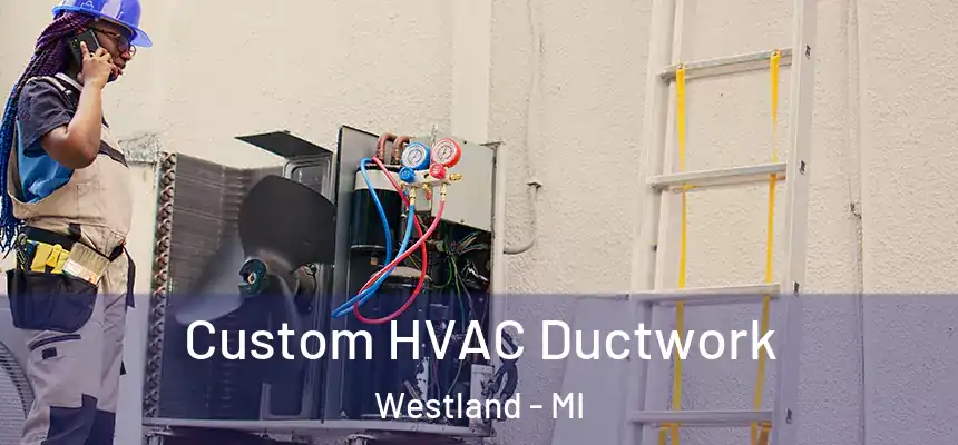 Custom HVAC Ductwork Westland - MI