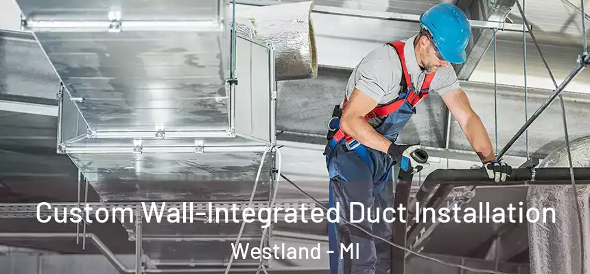  Custom Wall-Integrated Duct Installation Westland - MI