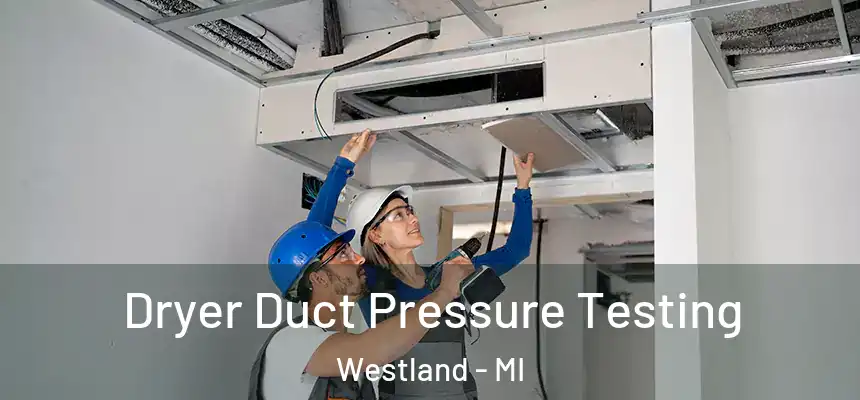 Dryer Duct Pressure Testing Westland - MI