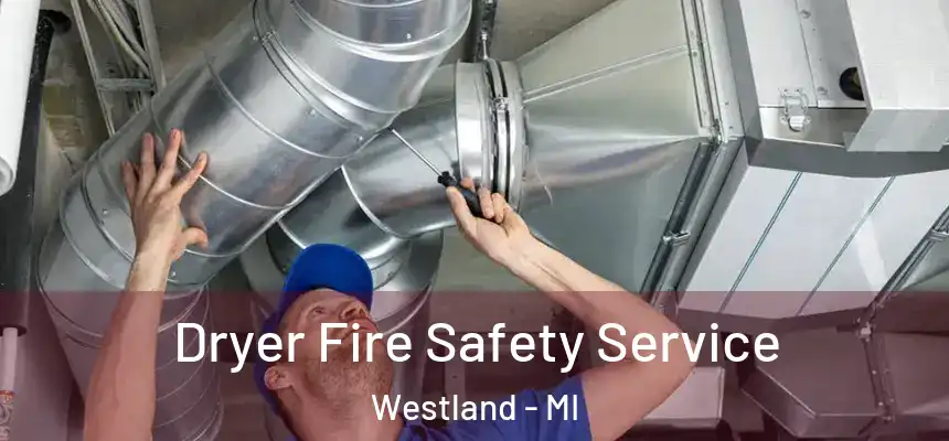 Dryer Fire Safety Service Westland - MI