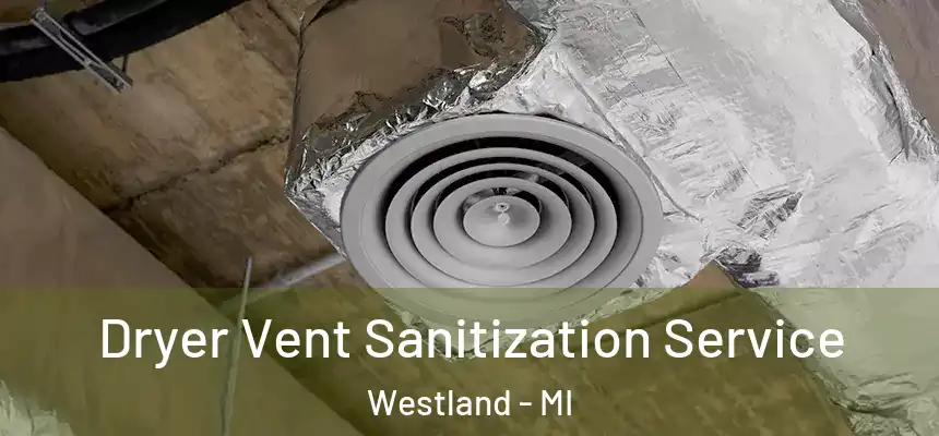 Dryer Vent Sanitization Service Westland - MI