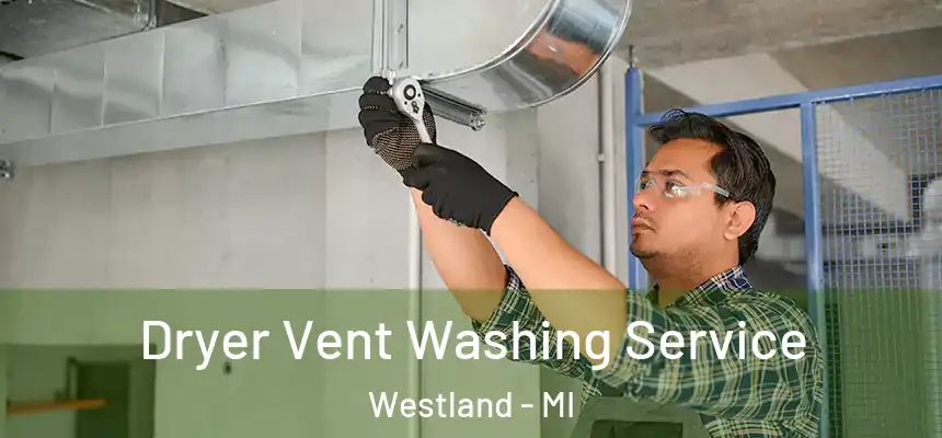 Dryer Vent Washing Service Westland - MI
