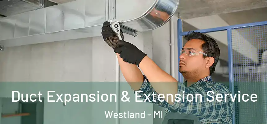 Duct Expansion & Extension Service Westland - MI