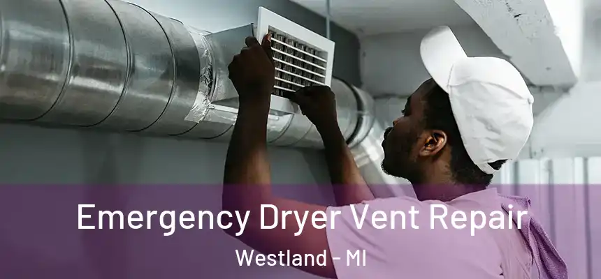 Emergency Dryer Vent Repair Westland - MI