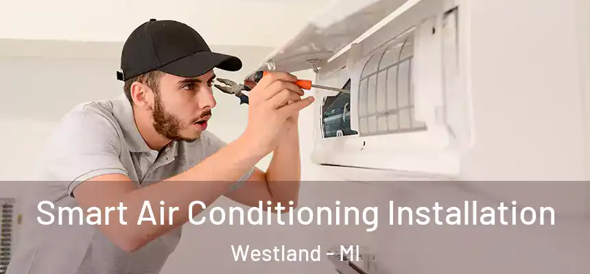 Smart Air Conditioning Installation Westland - MI