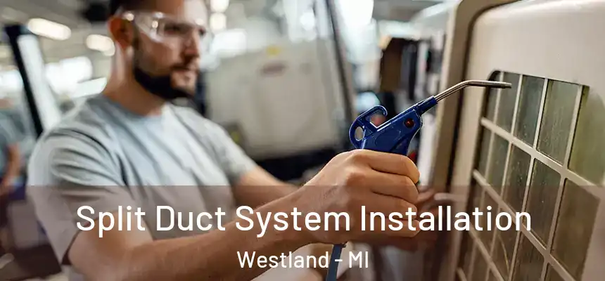  Split Duct System Installation Westland - MI